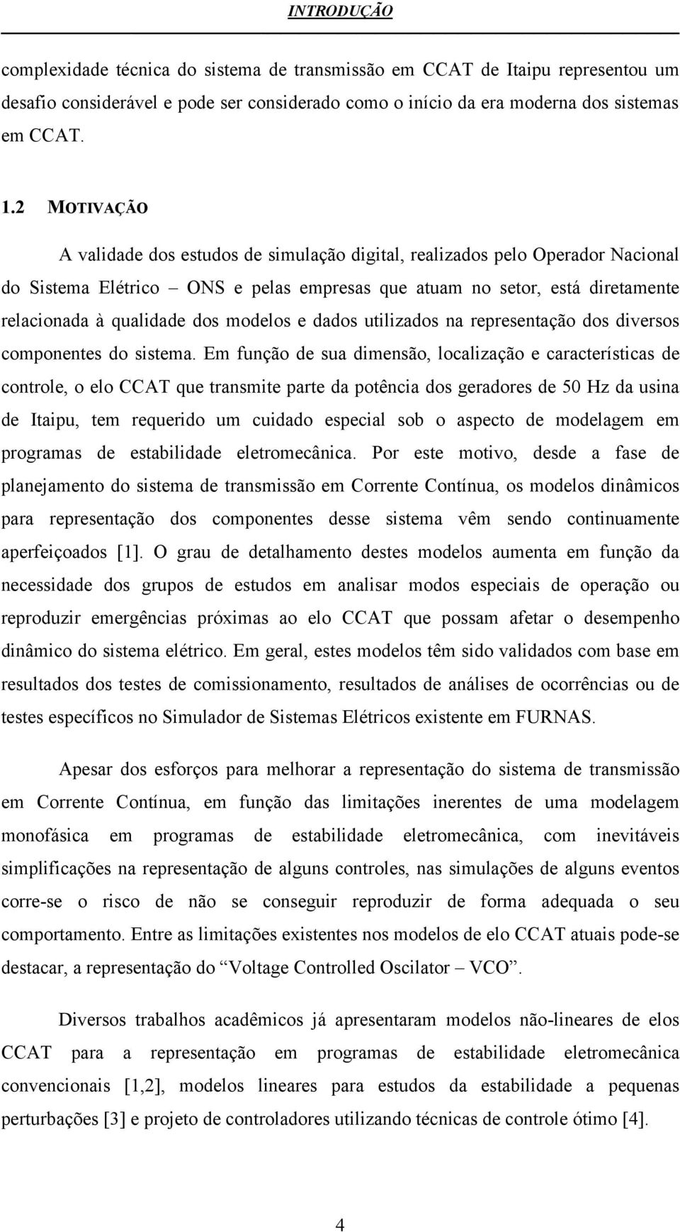 modelos e dados utilizados na representação dos diversos componentes do sistema.