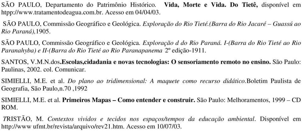 I-(Barra do Rio Tieté ao Rio Paranahyba) e II-(Barra do Rio Tieté ao Rio Paranapanema 2º edição-1911. SANTOS, V.M.N.dos.Escolas,cidadania e novas tecnologias: O sensoriamento remoto no ensino.