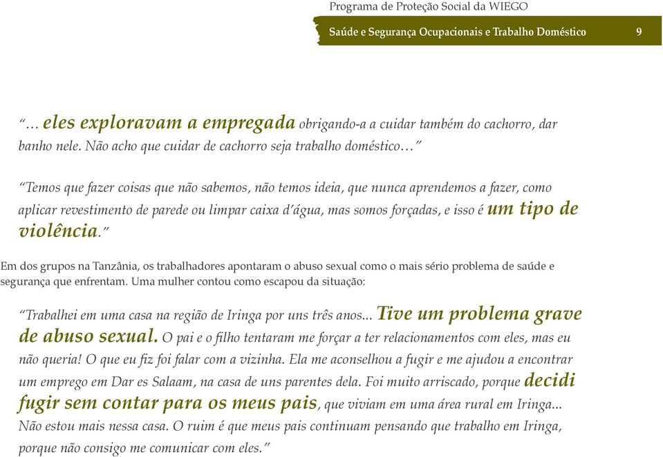 água, mas somos forçadas, e isso é um tipo de violência. Em dos grupos na Tanzânia, os trabalhadores apontaram o abuso sexual como o mais sério problema de saúde e segurança que enfrentam.