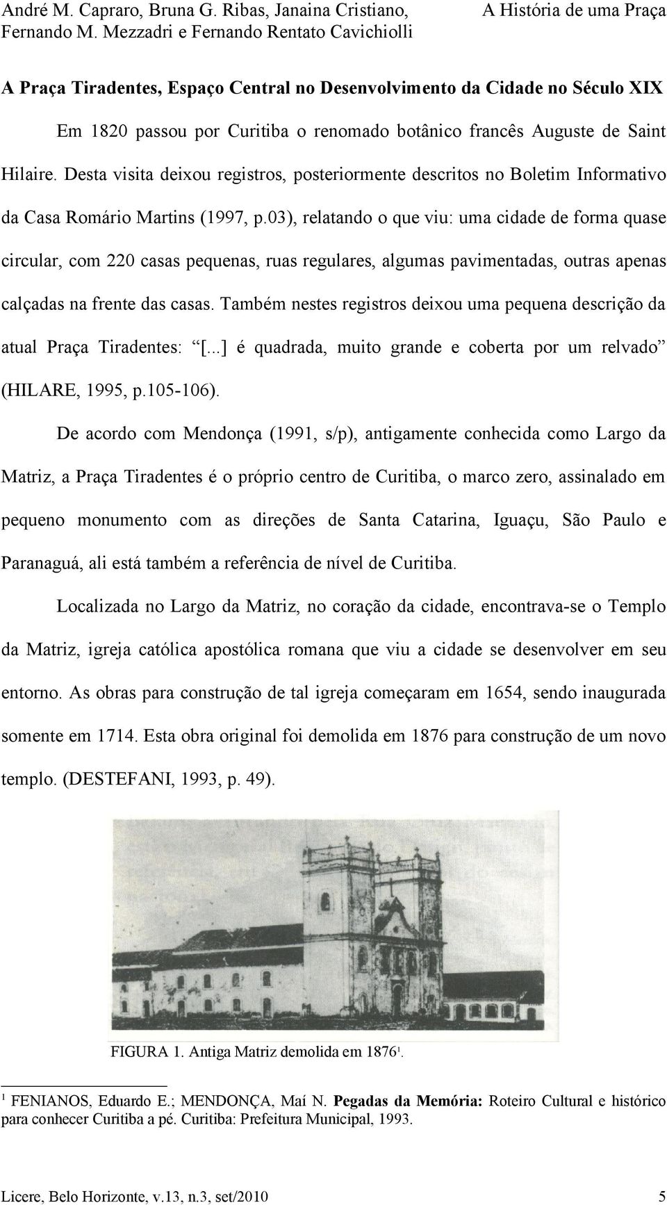 03), relatando o que viu: uma cidade de forma quase circular, com 220 casas pequenas, ruas regulares, algumas pavimentadas, outras apenas calçadas na frente das casas.