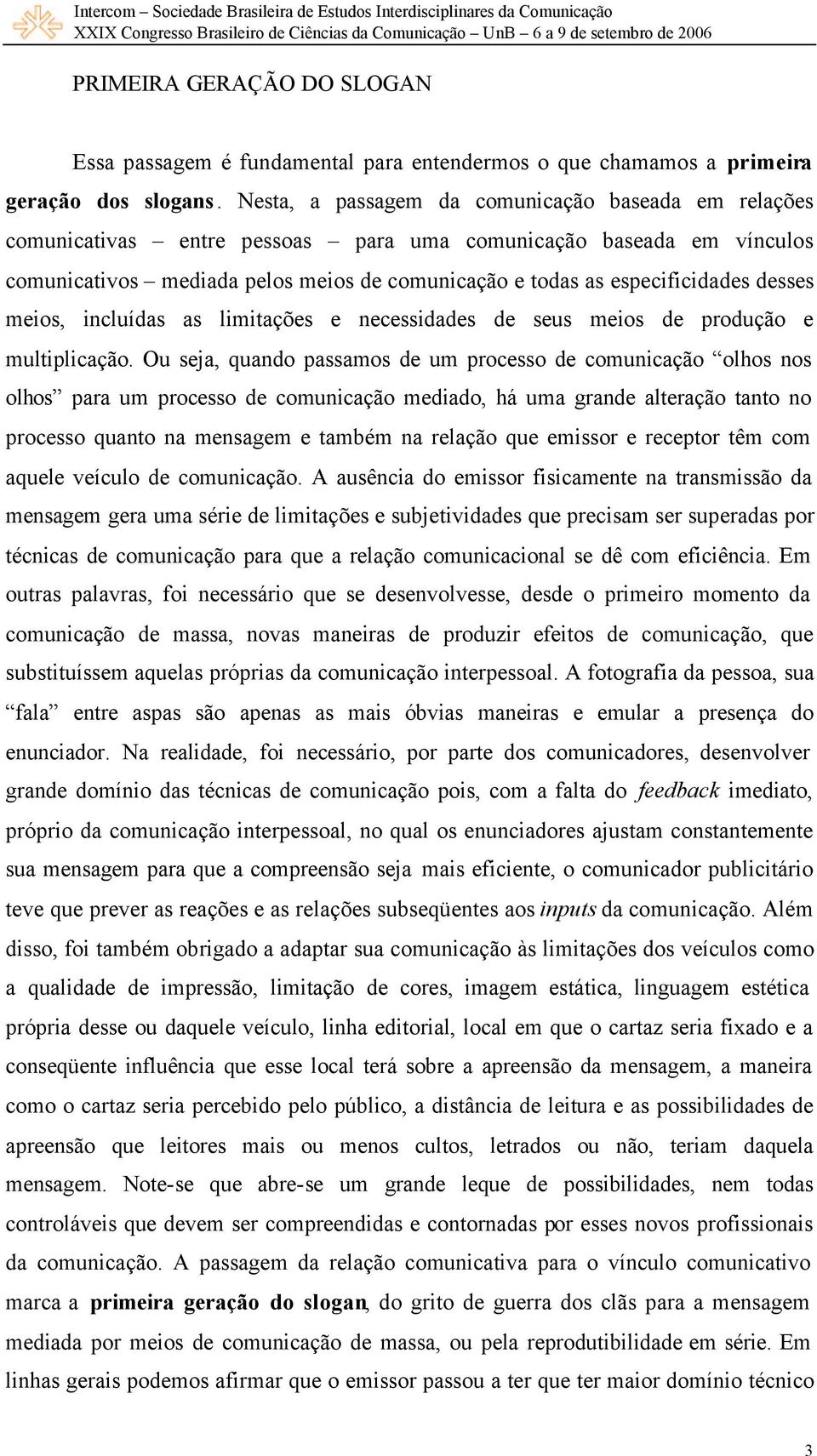 desses meios, incluídas as limitações e necessidades de seus meios de produção e multiplicação.