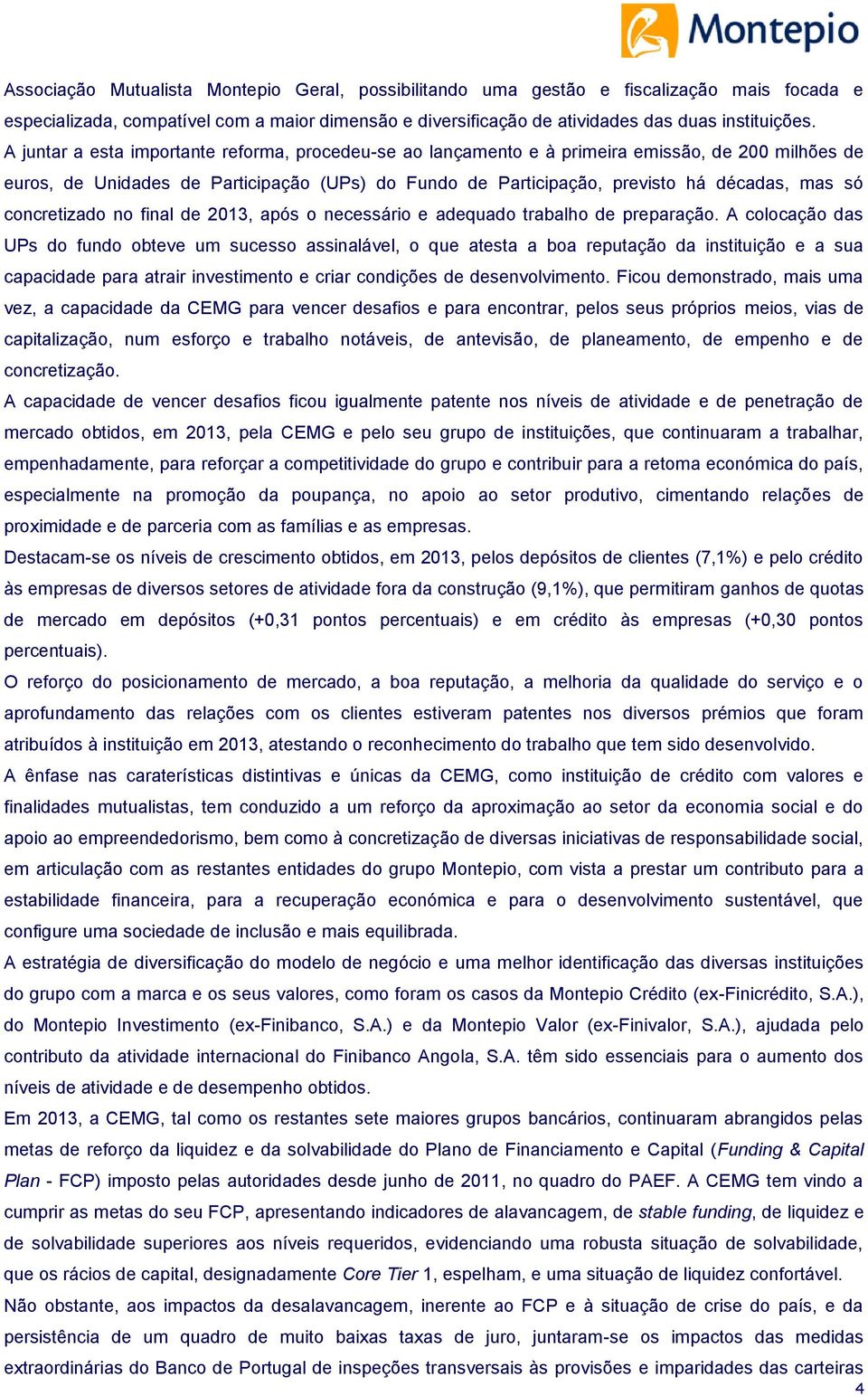 concretizado no final de 2013, após o necessário e adequado trabalho de preparação.