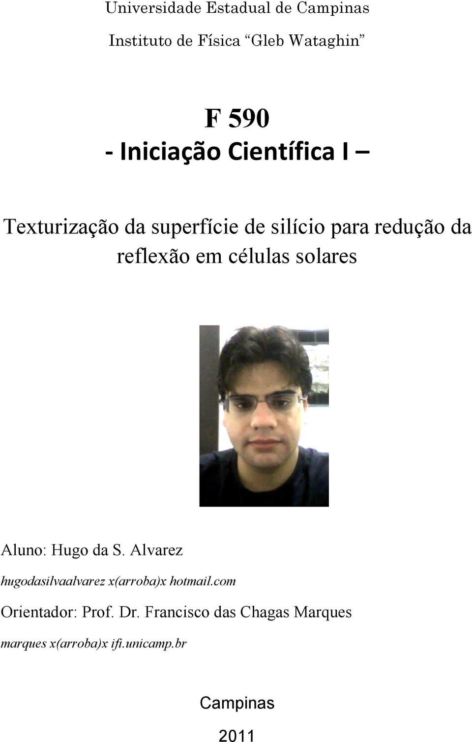 solares Aluno: Hugo da S. Alvarez hugodasilvaalvarez x(arroba)x hotmail.