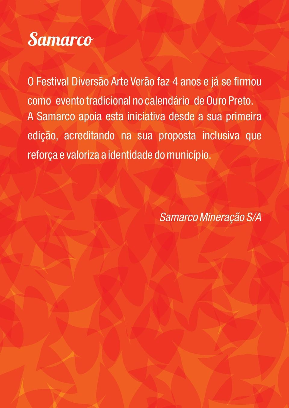 A Samarco apoia esta iniciativa desde a sua primeira edição,