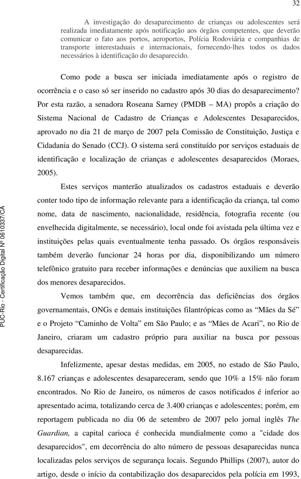 32 Como pode a busca ser iniciada imediatamente após o registro de ocorrência e o caso só ser inserido no cadastro após 30 dias do desaparecimento?