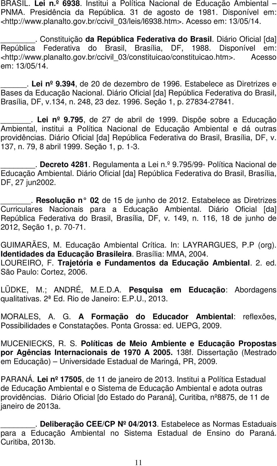 br/ccivil_03/constituicao/constituicao.htm>. Acesso em: 13/05/14.. Lei nº 9.394, de 20 de dezembro de 1996. Estabelece as Diretrizes e Bases da Educação Nacional.