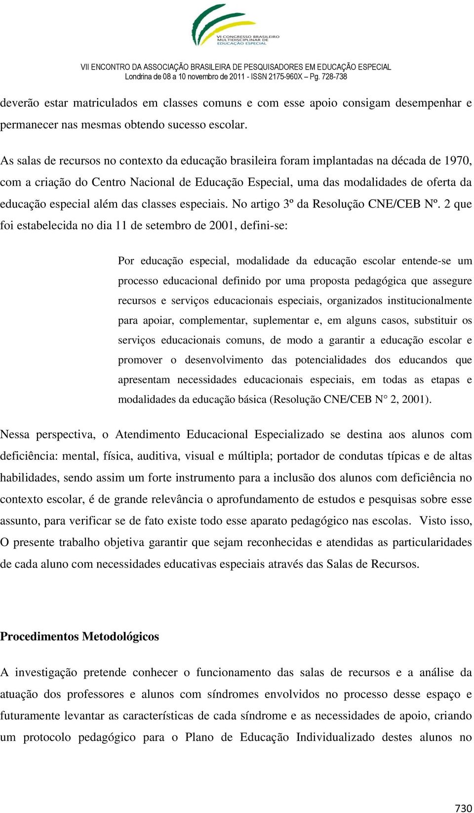 além das classes especiais. No artigo 3º da Resolução CNE/CEB Nº.