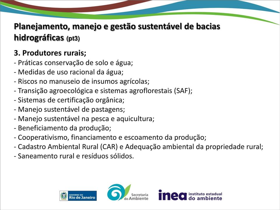agroecológica e sistemas agroflorestais (SAF); - Sistemas de certificação orgânica; - Manejo sustentável de pastagens; - Manejo sustentável na