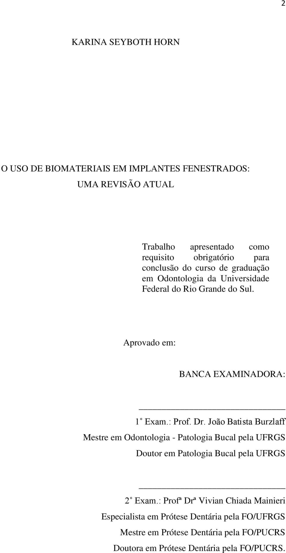 Dr. João Batista Burzlaff Mestre em Odontologia - Patologia Bucal pela UFRGS Doutor em Patologia Bucal pela UFRGS 2 Exam.