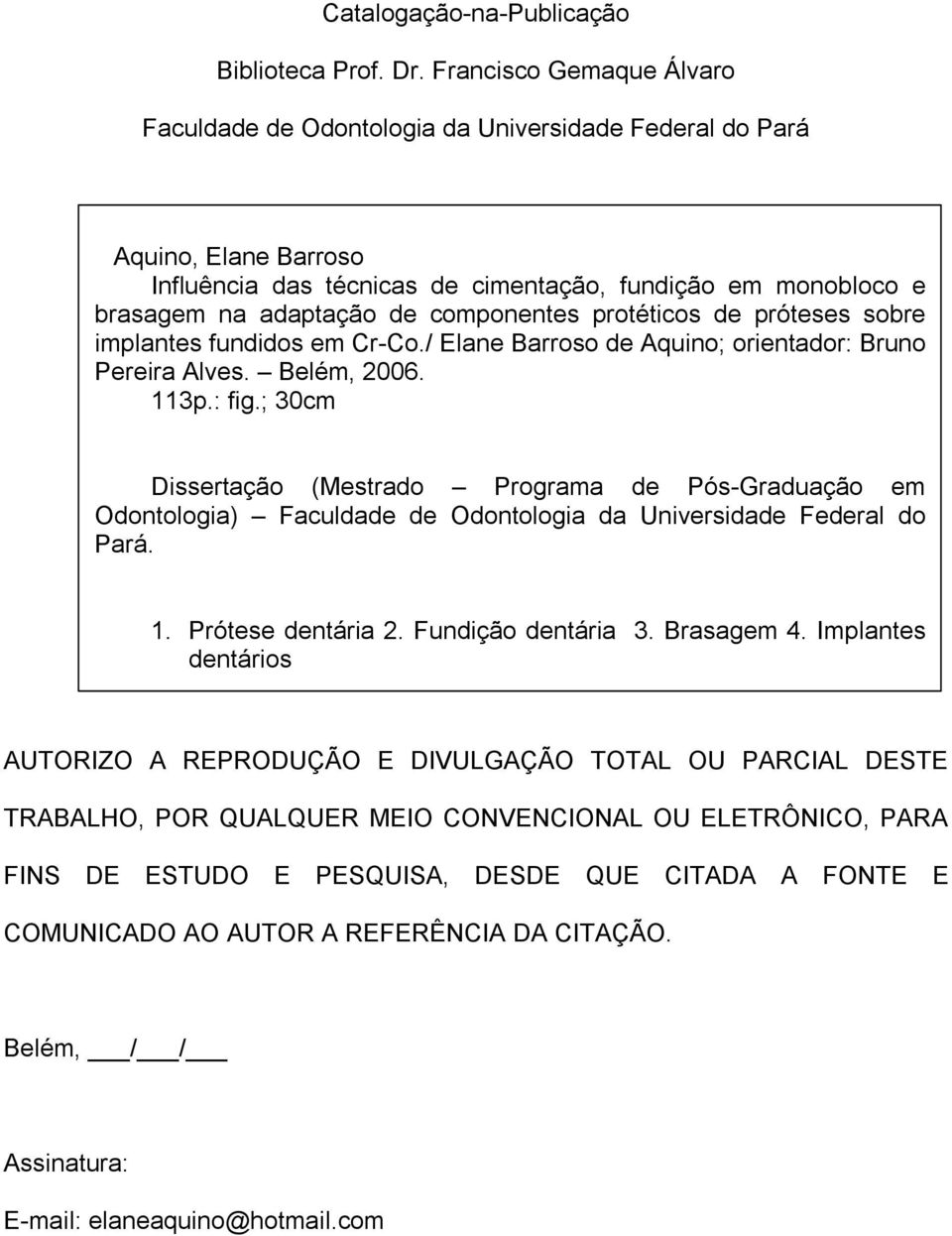 componentes protéticos de próteses sobre implantes fundidos em Cr-Co./ Elane Barroso de Aquino; orientador: Bruno Pereira Alves. Belém, 2006. 113p.: fig.