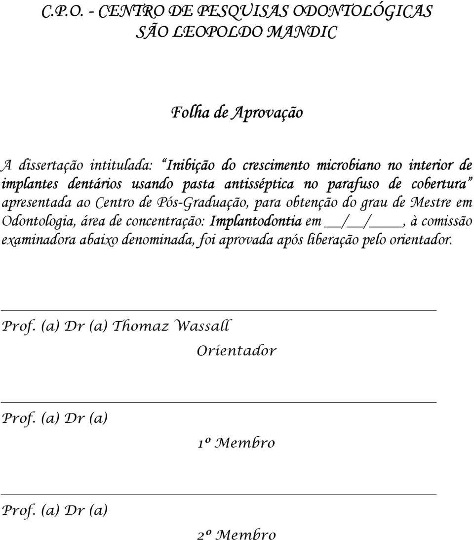 no interior de implantes dentários usando pasta antisséptica no parafuso de cobertura apresentada ao Centro de Pós-Graduação, para