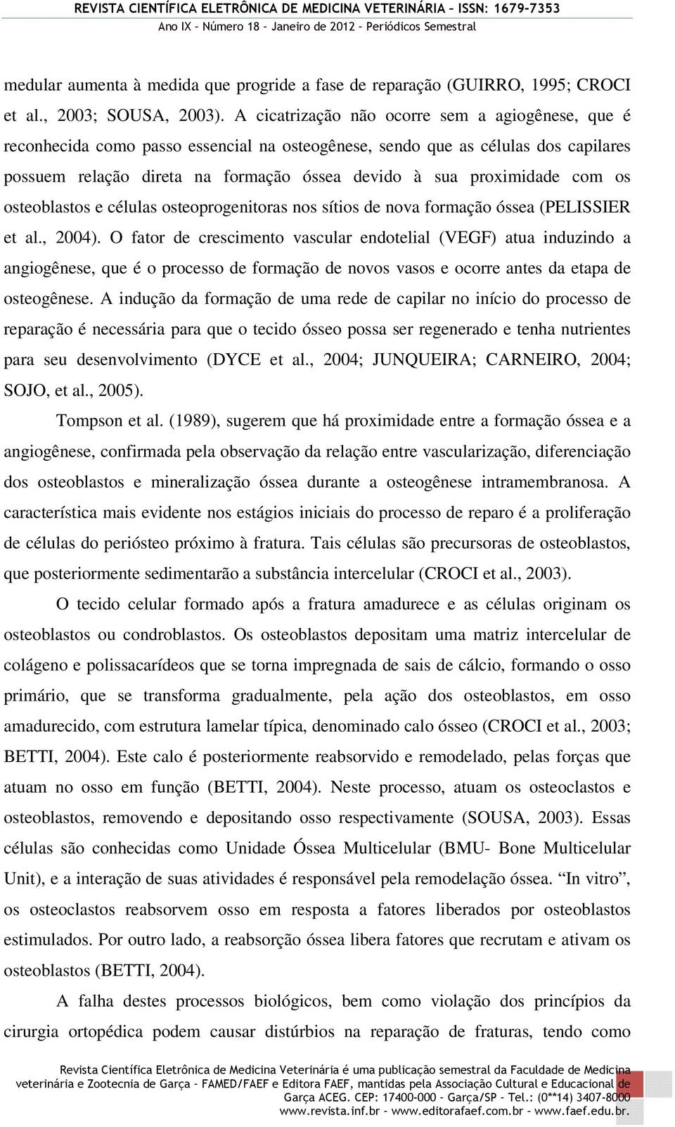 com os osteoblastos e células osteoprogenitoras nos sítios de nova formação óssea (PELISSIER et al., 2004).