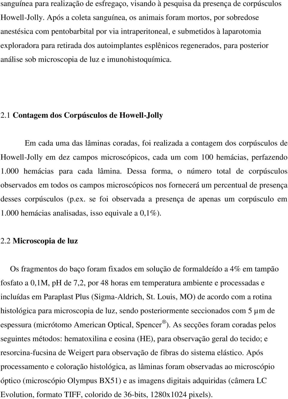 regenerados, para posterior análise sob microscopia de luz e imunohistoquímica. 2.