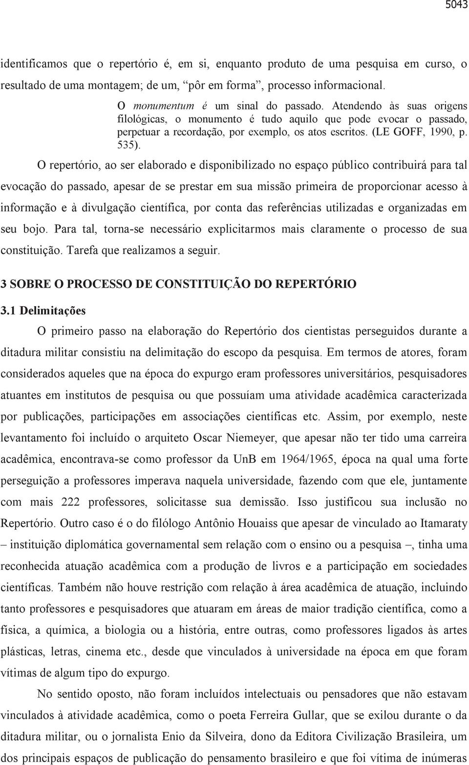 O repertório, ao ser elaborado e disponibilizado no espaço público contribuirá para tal evocação do passado, apesar de se prestar em sua missão primeira de proporcionar acesso à informação e à