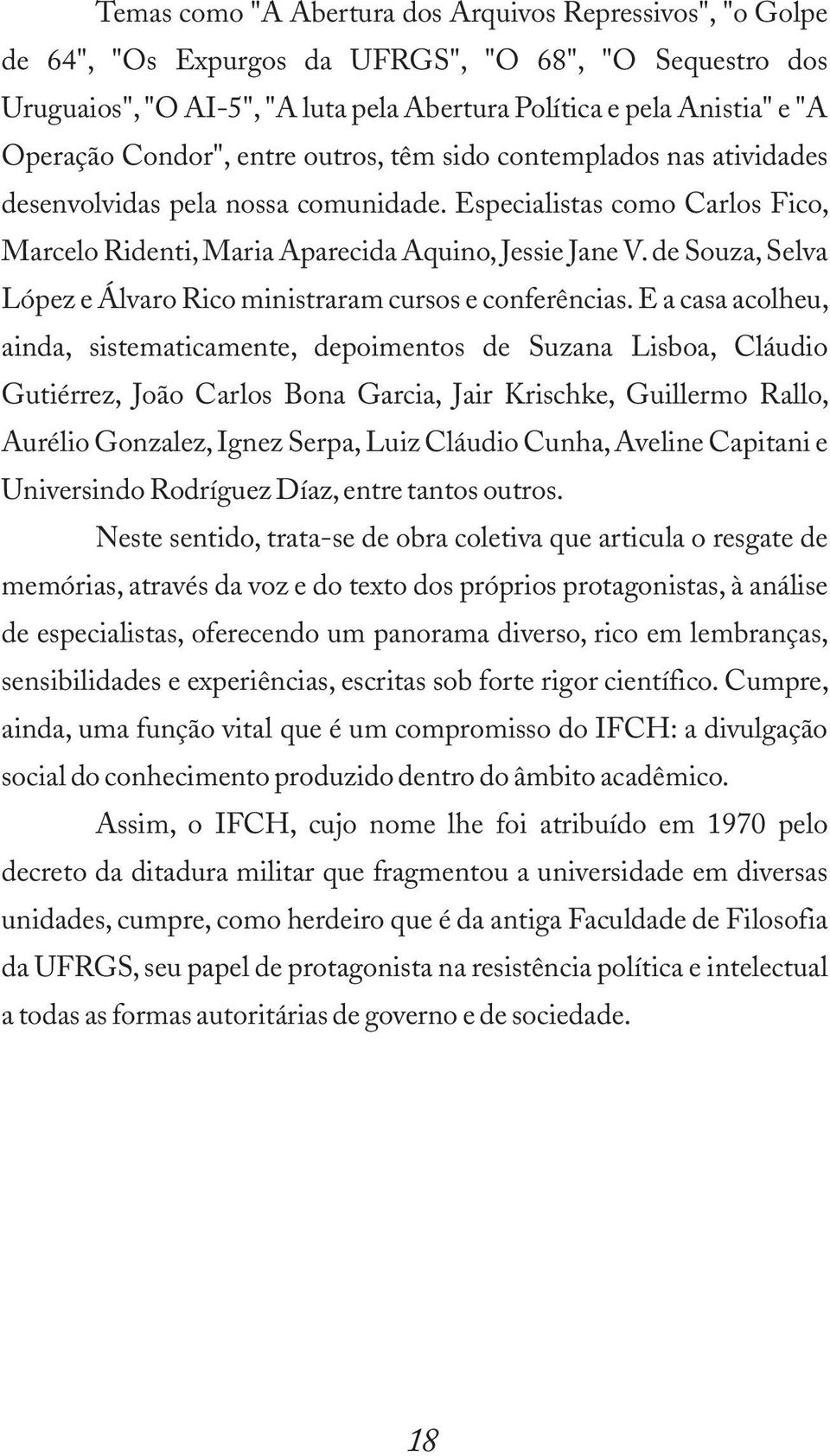 de Souza, Selva López e Álvaro Rico ministraram cursos e conferências.