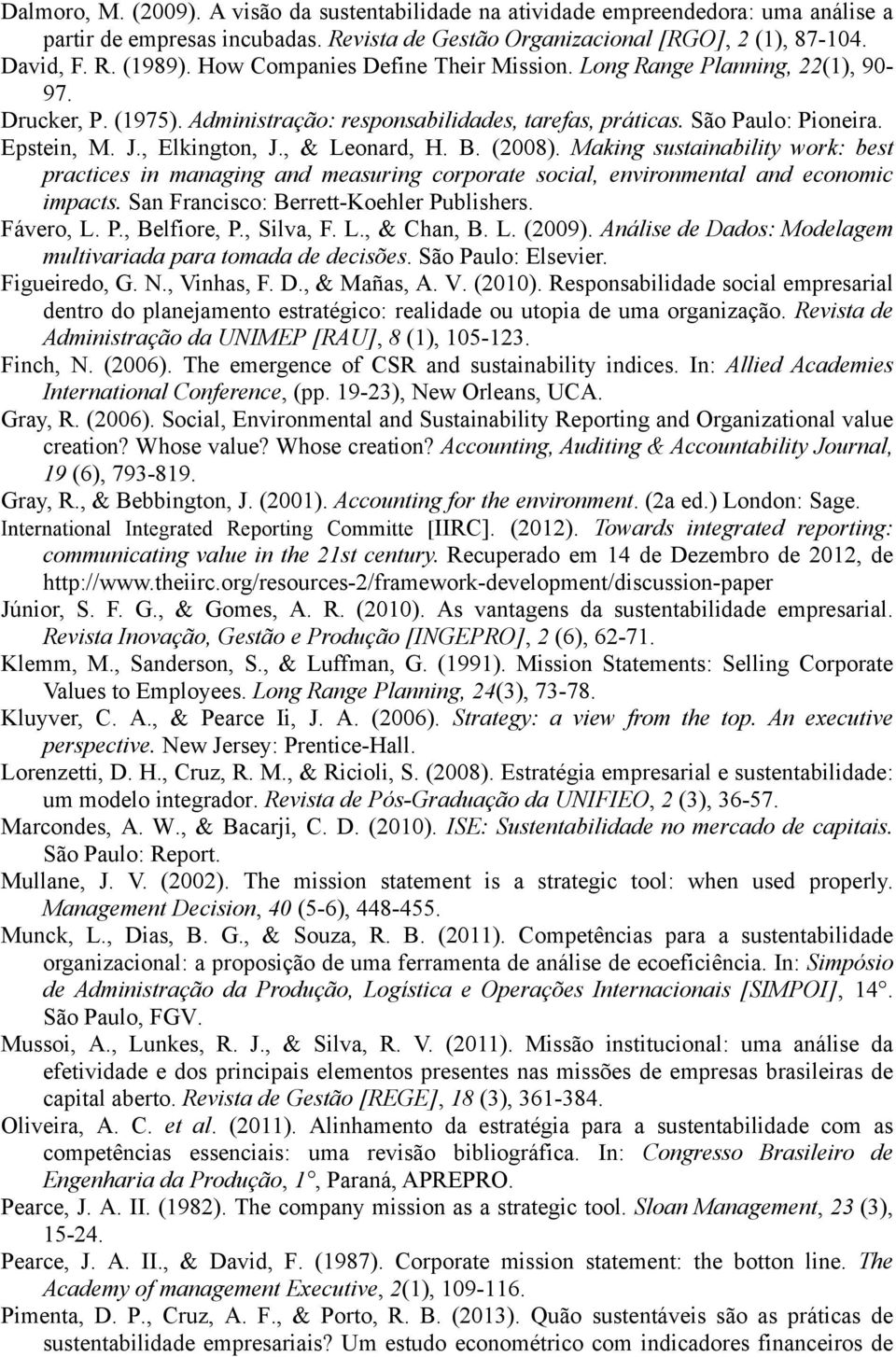 , & Leonard, H. B. (2008). Making sustainability work: best practices in managing and measuring corporate social, environmental and economic impacts. San Francisco: Berrett-Koehler Publishers.