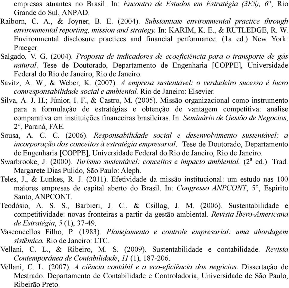 ) New York: Praeger. Salgado, V. G. (2004). Proposta de indicadores de ecoeficiência para o transporte de gás natural.
