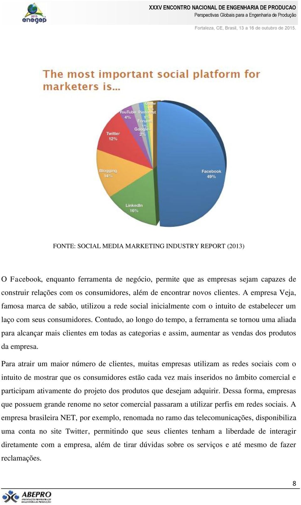 Contudo, ao longo do tempo, a ferramenta se tornou uma aliada para alcançar mais clientes em todas as categorias e assim, aumentar as vendas dos produtos da empresa.