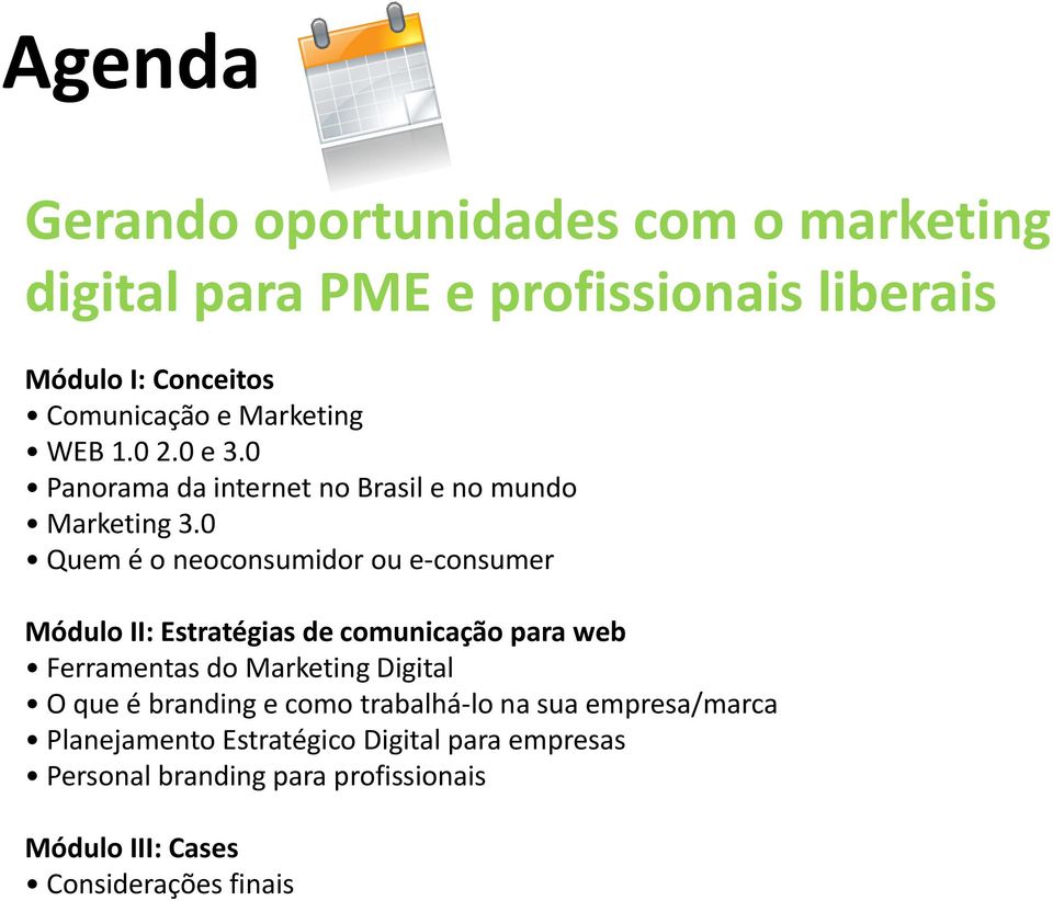 0 Quem é o neoconsumidor ou e-consumer Módulo II: Estratégias de comunicação para web Ferramentas do Marketing Digital O que