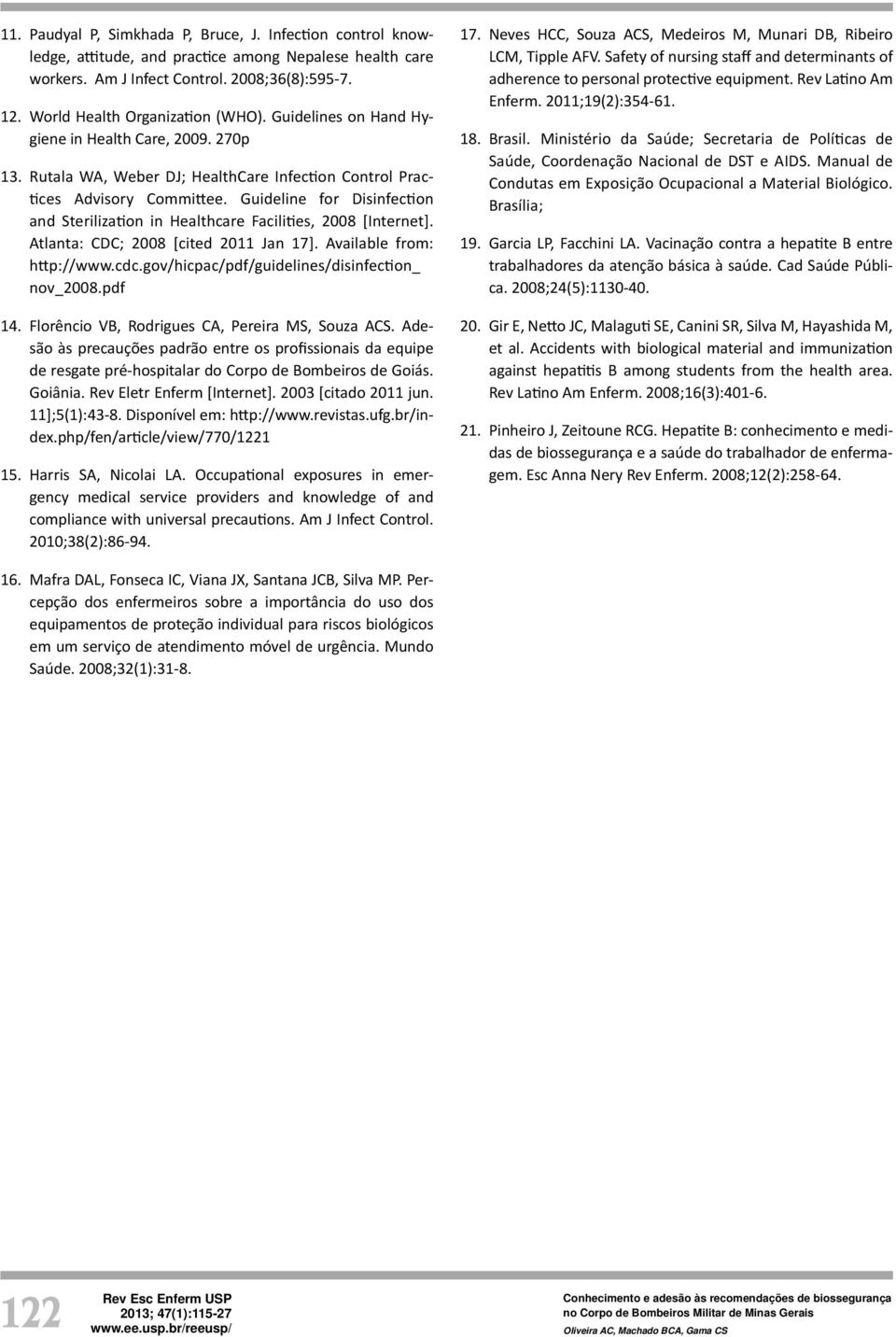 Guideline for Disinfec on and Steriliza on in Healthcare Facili es, 2008 [Internet]. Atlanta: CDC; 2008 [cited 2011 Jan 17]. Available from: h p://www.cdc.