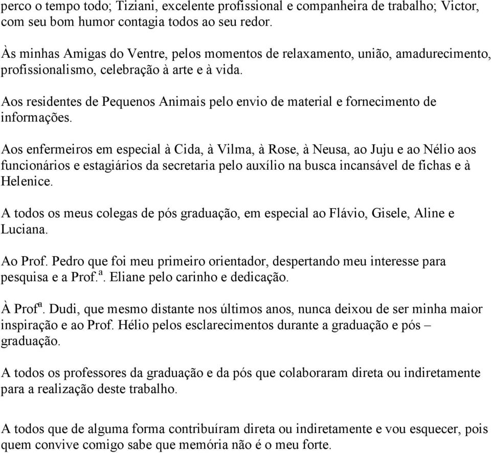 Aos residentes de Pequenos Animais pelo envio de material e fornecimento de informações.