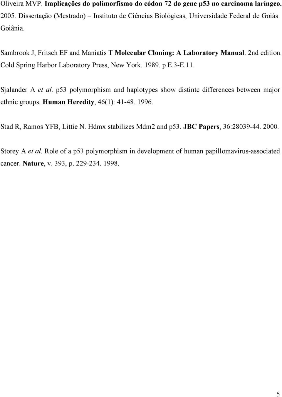 2nd edition. Cold Spring Harbor Laboratory Press, New York. 1989. p E.3-E.11. Sjalander A et al.