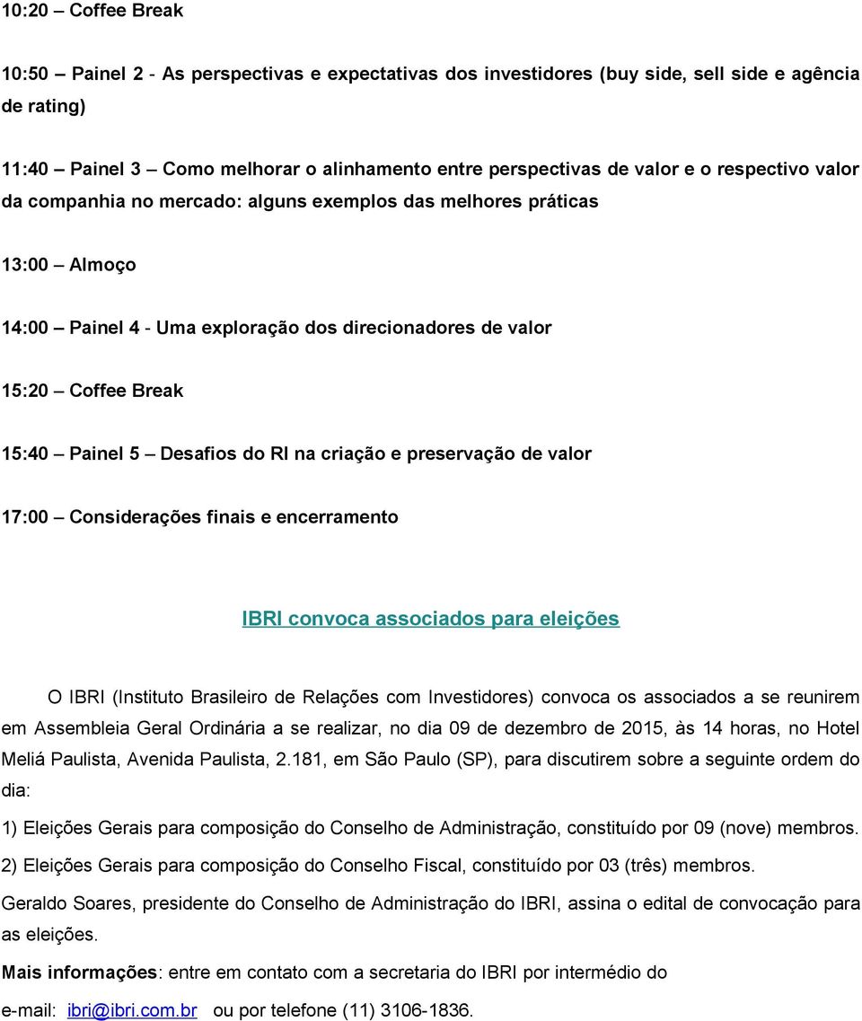 do RI na criação e preservação de valor 17:00 Considerações finais e encerramento IBRI convoca associados para eleições O IBRI (Instituto Brasileiro de Relações com Investidores) convoca os