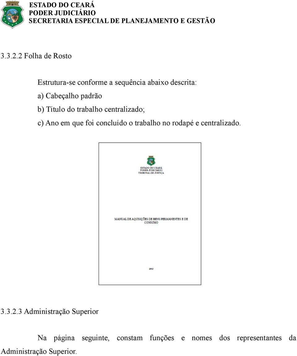 Cabeçalho padrão b) Título do trabalho centralizado; c) Ano em que foi