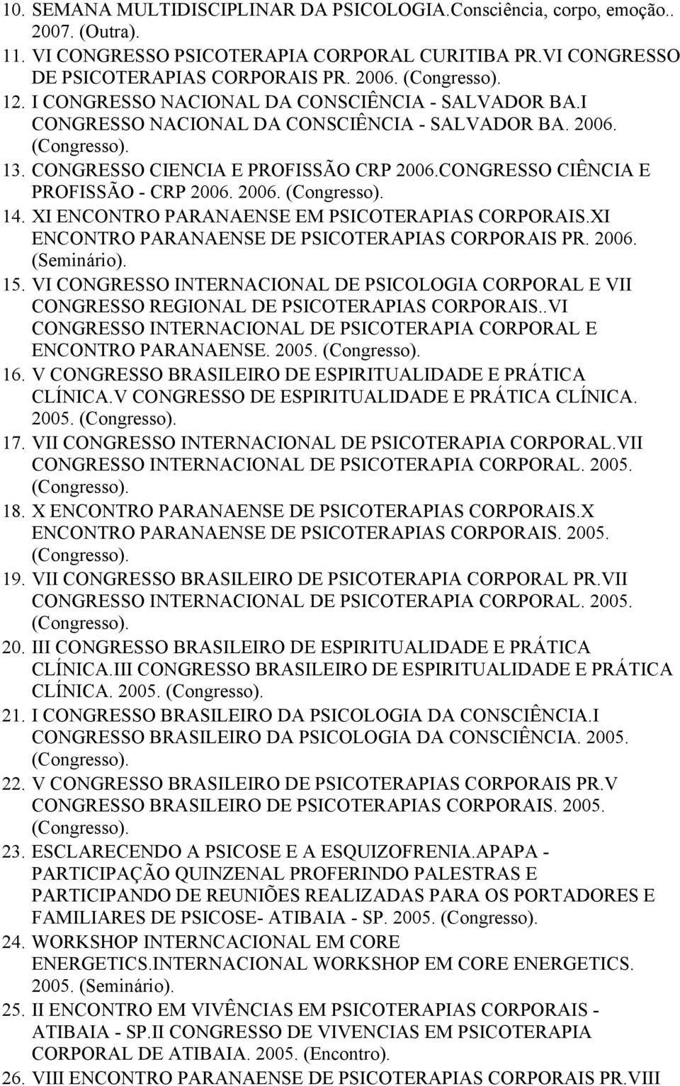 XI ENCONTRO PARANAENSE EM PSICOTERAPIAS CORPORAIS.XI ENCONTRO PARANAENSE DE PSICOTERAPIAS CORPORAIS PR. 2006. (Seminário). 15.