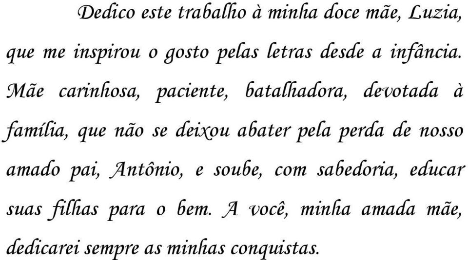 Mãe carinhosa, paciente, batalhadora, devotada à família, que não se deixou abater