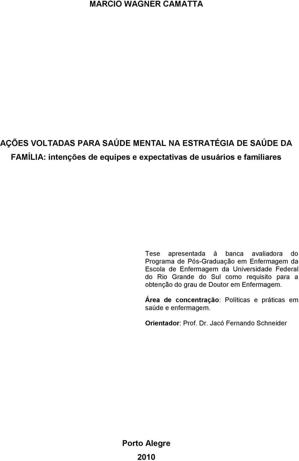 Escola de Enfermagem da Universidade Federal do Rio Grande do Sul como requisito para a obtenção do grau de Doutor em