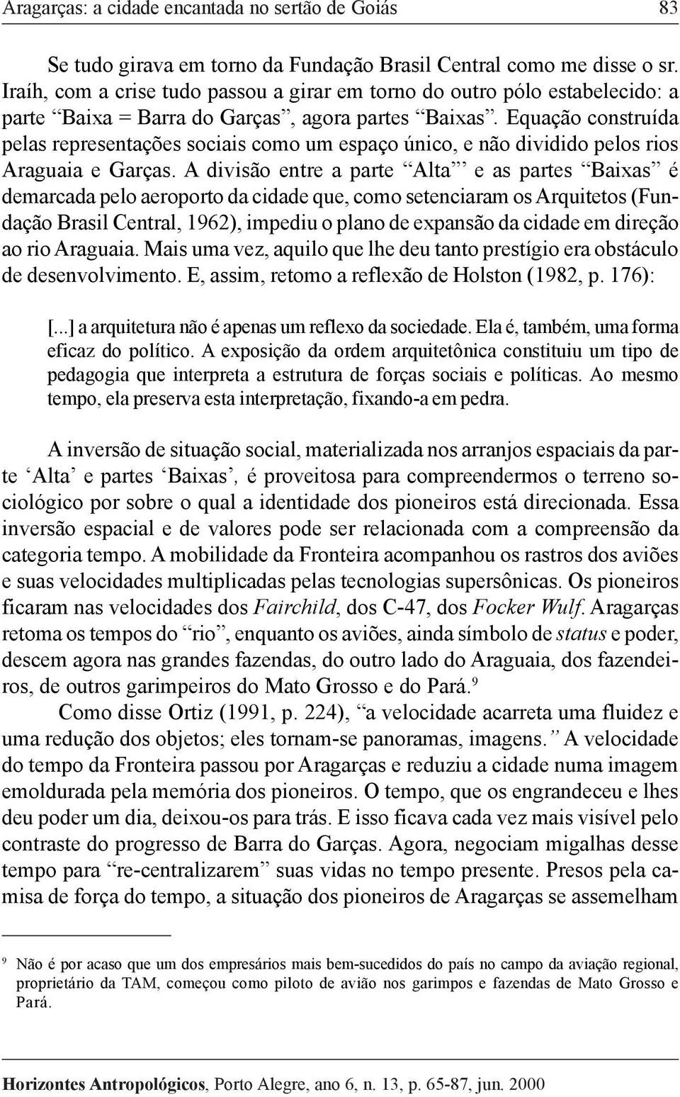 Equação construída pelas representações sociais como um espaço único, e não dividido pelos rios Araguaia e Garças.