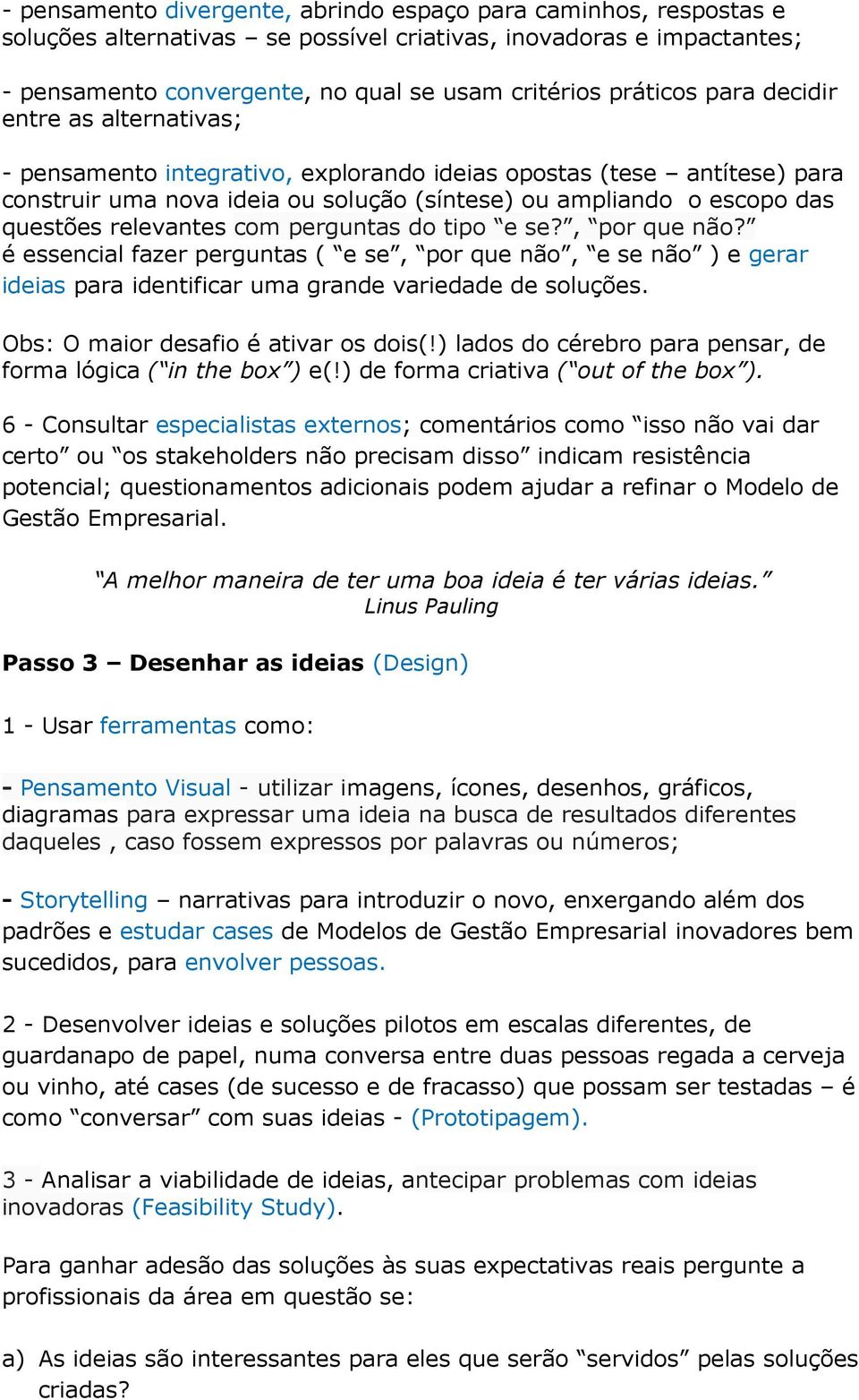 relevantes com perguntas do tipo e se?, por que não? é essencial fazer perguntas ( e se, por que não, e se não ) e gerar ideias para identificar uma grande variedade de soluções.