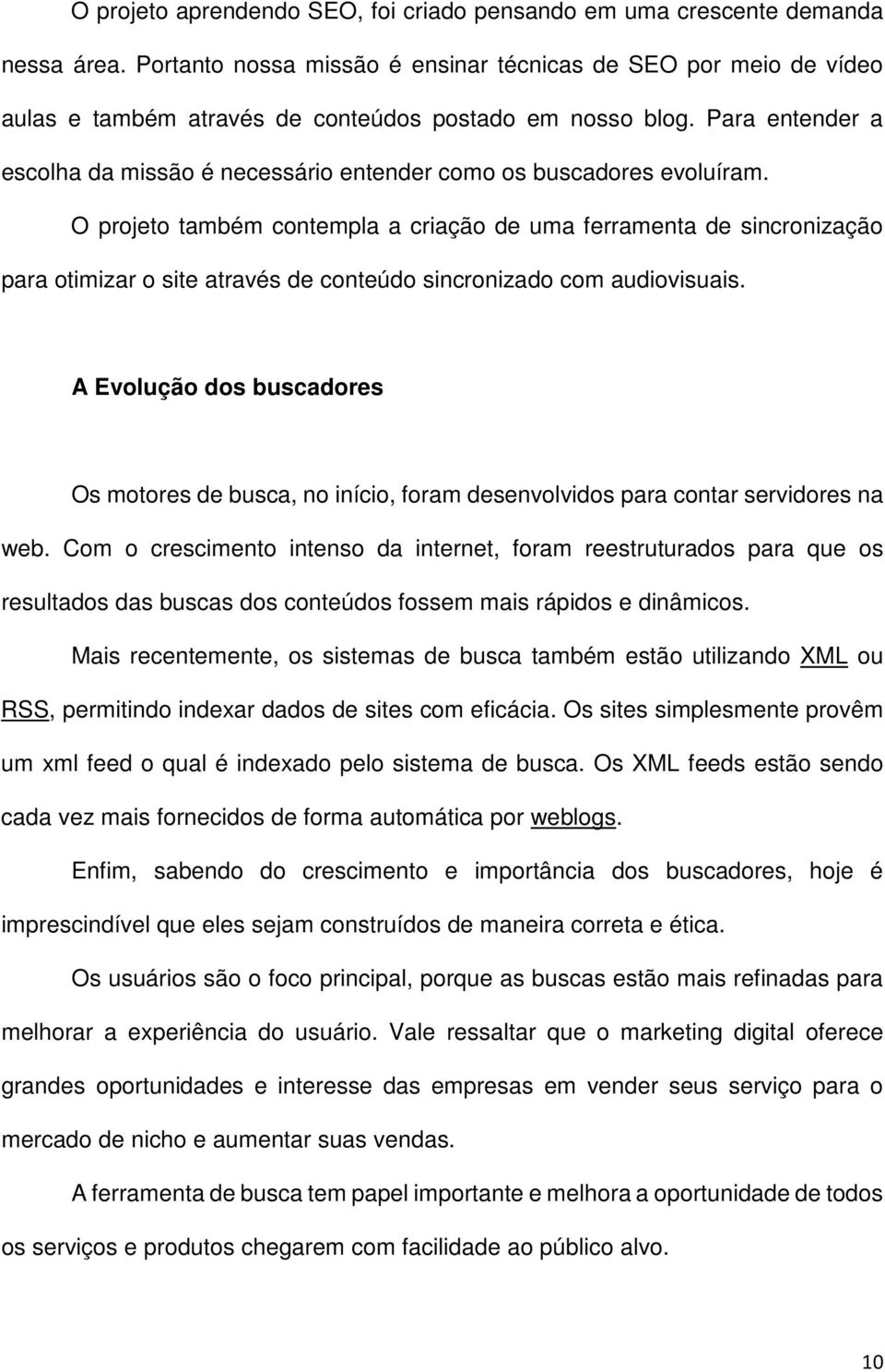 Para entender a escolha da missão é necessário entender como os buscadores evoluíram.