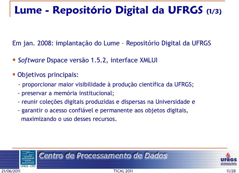 2, interface XMLUI Objetivos principais: - proporcionar maior visibilidade à produção científica da UFRGS; -