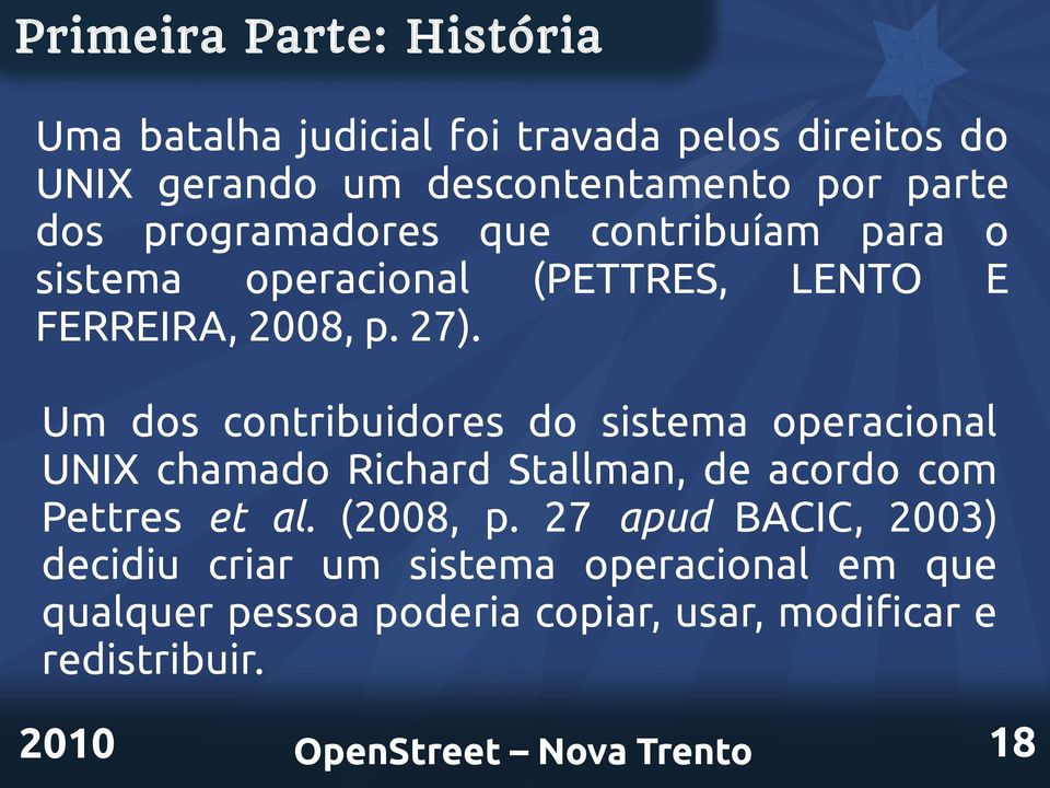 Um dos contribuidores do sistema operacional UNIX chamado Richard Stallman, de acordo com Pettres et al. (2008, p.