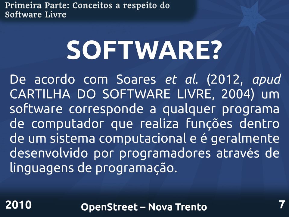 (2012, apud CARTILHA DO SOFTWARE LIVRE, 2004) um software corresponde a qualquer