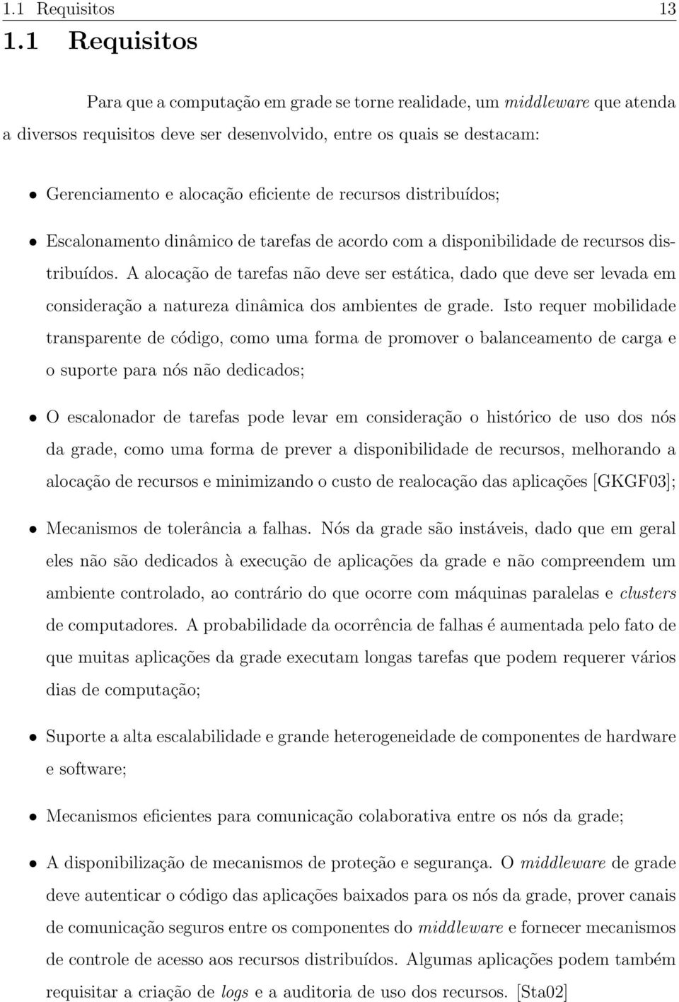 recursos distribuídos; Escalonamento dinâmico de tarefas de acordo com a disponibilidade de recursos distribuídos.