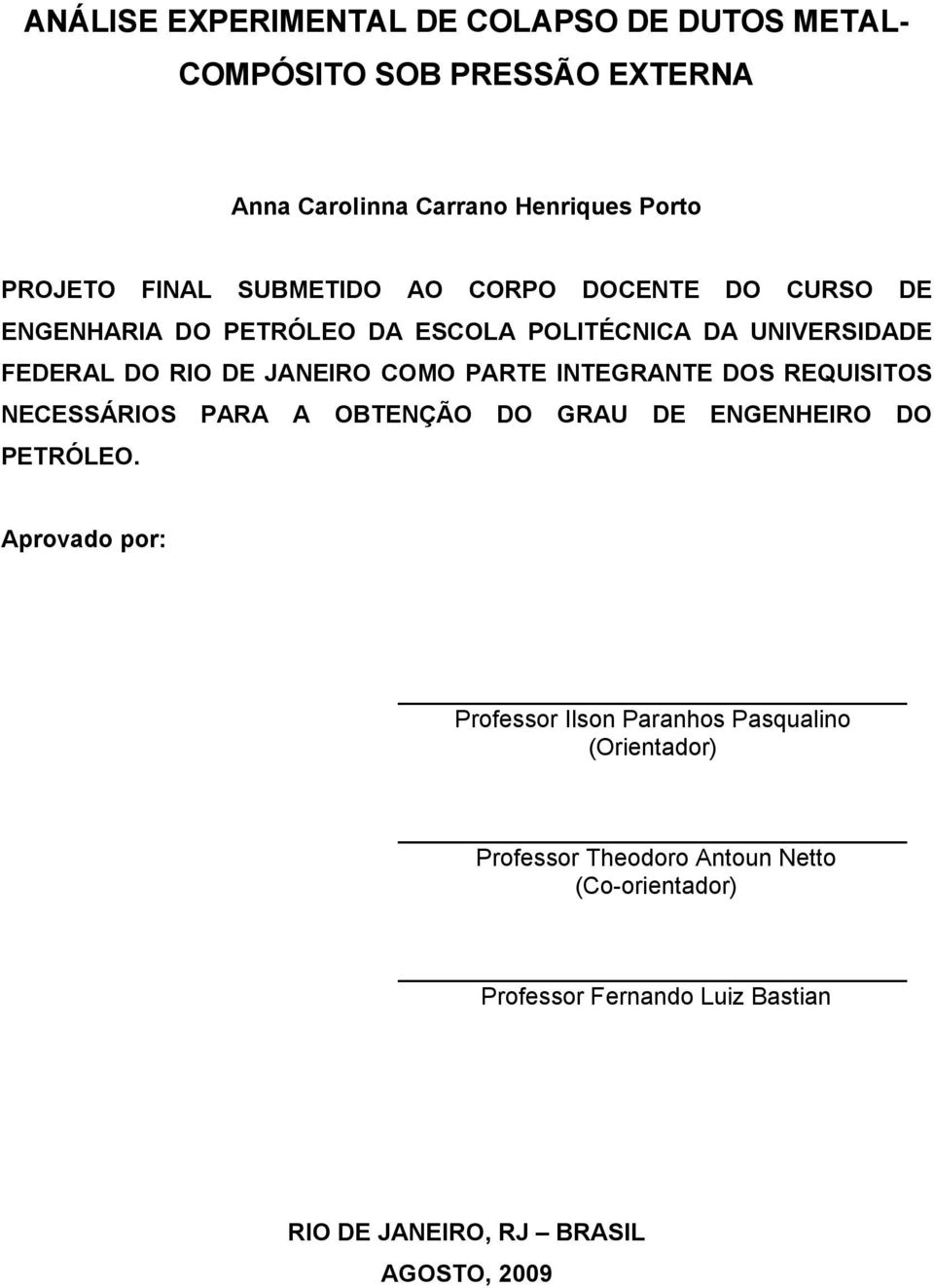 PARTE INTEGRANTE DOS REQUISITOS NECESSÁRIOS PARA A OBTENÇÃO DO GRAU DE ENGENHEIRO DO PETRÓLEO.