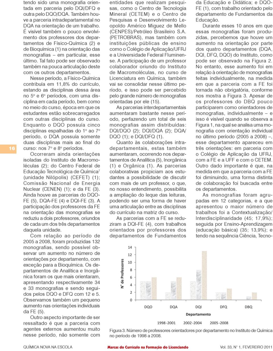 Tal fato pode ser observado também na pouca articulação deste com os outros departamentos.