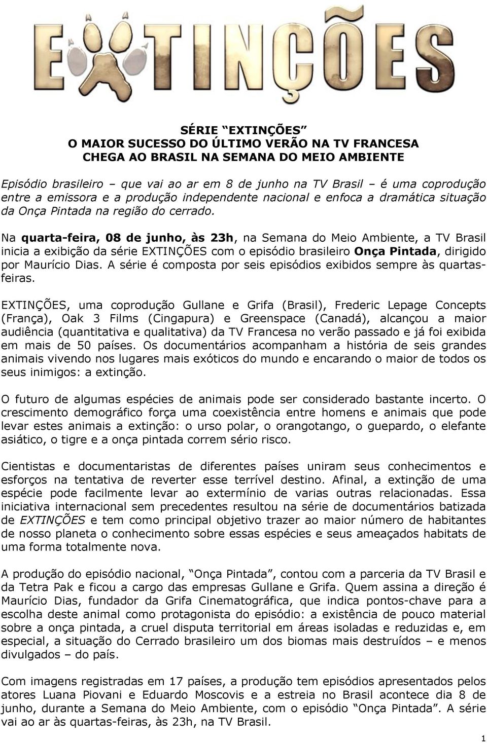 Na quarta-feira, 08 de junho, às 23h, na Semana do Meio Ambiente, a TV Brasil inicia a exibição da série EXTINÇÕES com o episódio brasileiro Onça Pintada, dirigido por Maurício Dias.