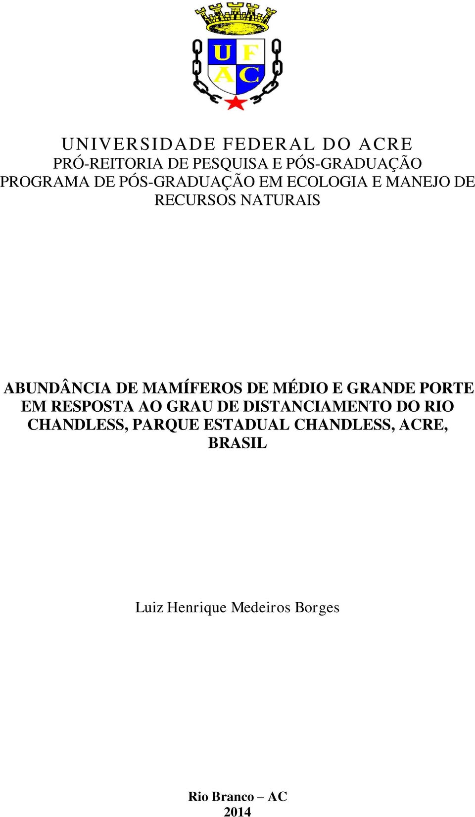 MÉDIO E GRANDE PORTE EM RESPOSTA AO GRAU DE DISTANCIAMENTO DO RIO CHANDLESS,