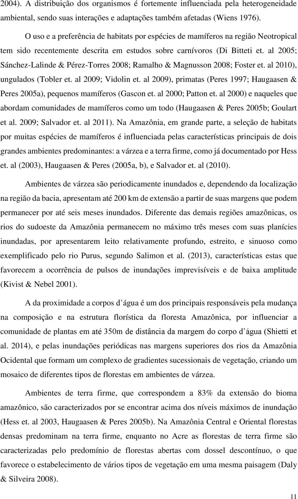 al 2005; Sánchez-Lalinde & Pérez-Torres 2008; Ramalho & Magnusson 2008; Foster et. al 2010), ungulados (Tobler et. al 2009; Vidolin et.
