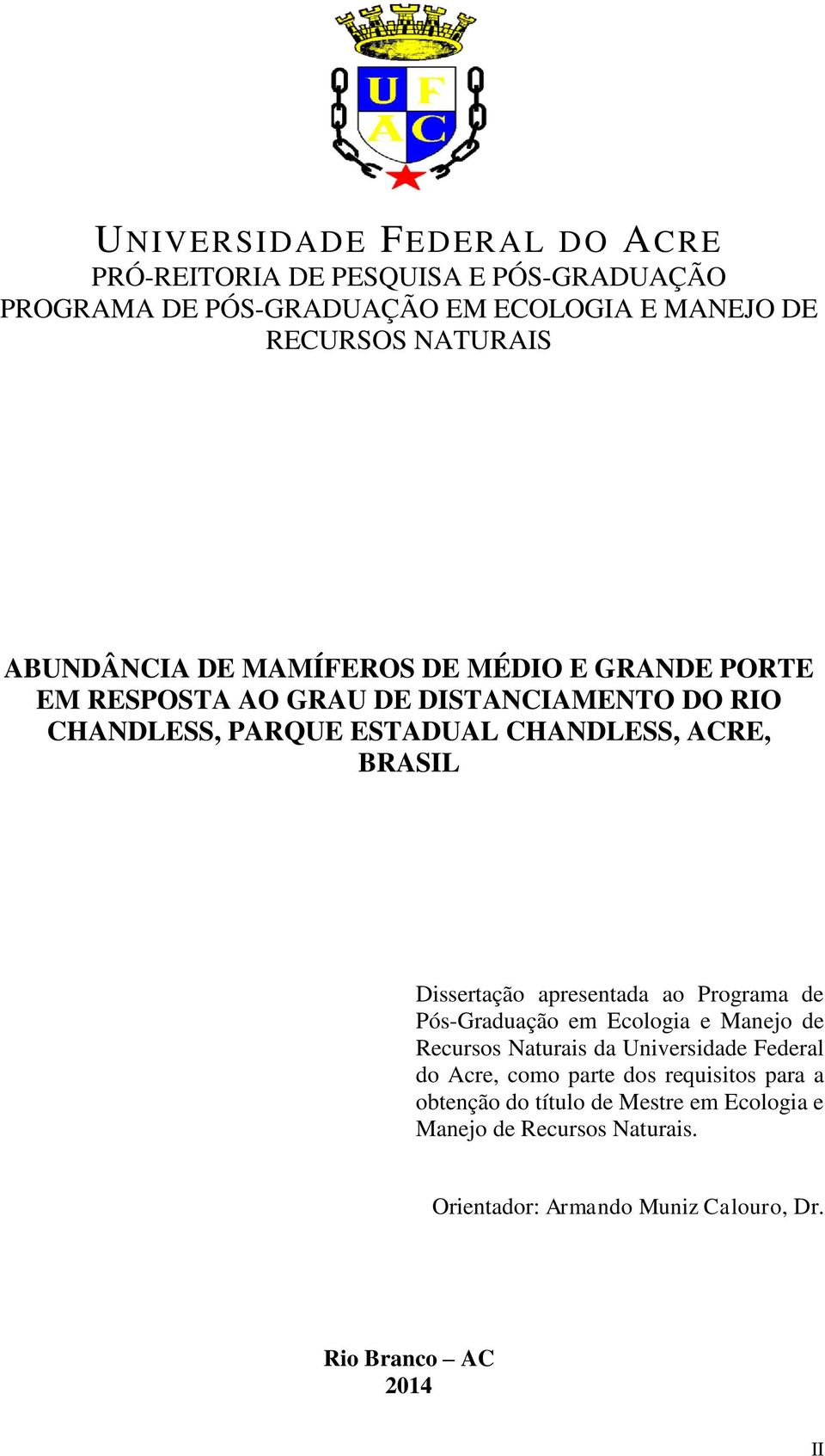 Dissertação apresentada ao Programa de Pós-Graduação em Ecologia e Manejo de Recursos Naturais da Universidade Federal do Acre, como parte dos