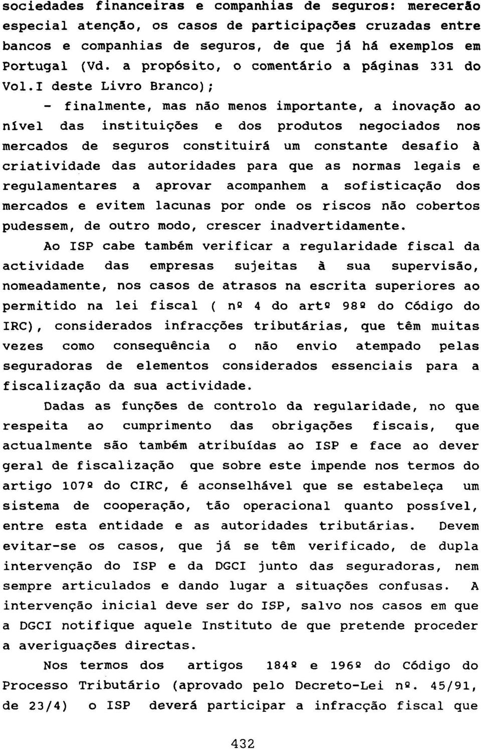 1 deste Livro Branco); - finalmente, mas não menos importante, a inovação ao nível das instituiçdes e dos produtos negociados nos mercados de seguros constituirá um constante desafio a criatividade