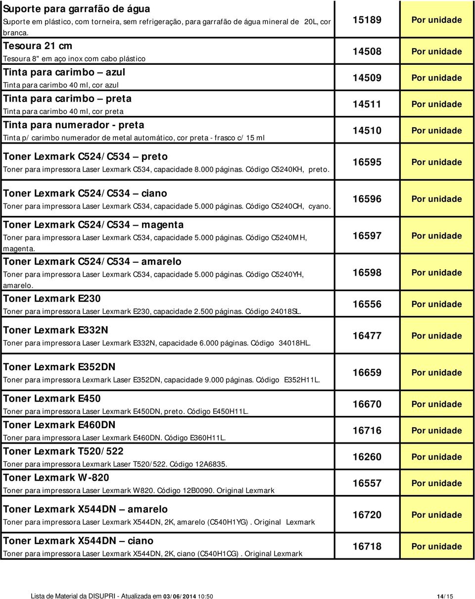 preta Tinta p/ carimbo numerador de metal automático, cor preta - frasco c/ 15 ml Toner Lexmark C524/C534 preto Toner para impressora Laser Lexmark C534, capacidade 8.000 páginas.