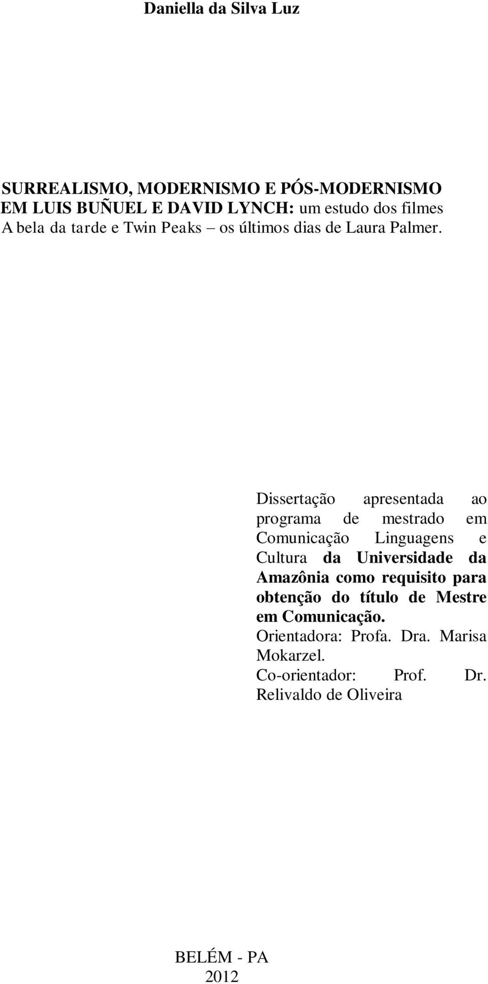 Dissertação apresentada ao programa de mestrado em Comunicação Linguagens e Cultura da Universidade da Amazônia