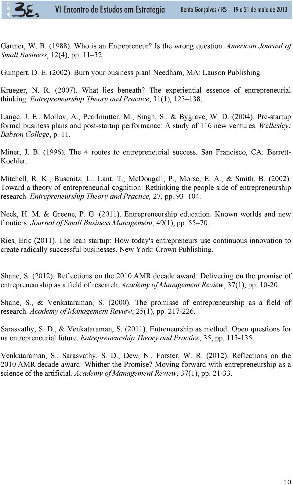 , Pearlmutter, M., Singh, S., & Bygrave, W. D. (2004). Pre-startup formal business plans and post-startup performance: A study of 116 new ventures. Wellesley: Babson College, p. 11. Miner, J. B. (1996).