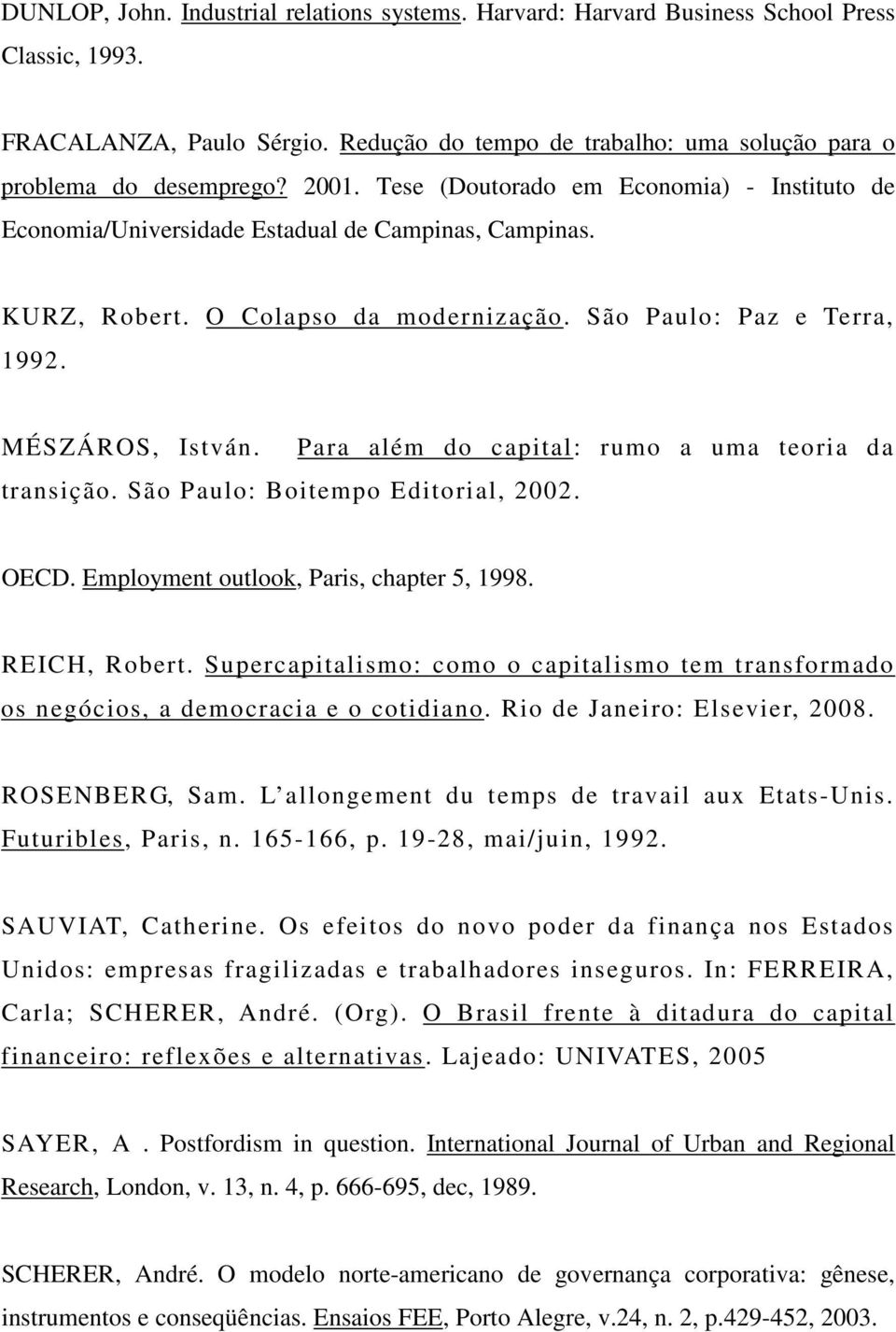 transição. São Paulo: Boitempo Editorial, 2002. Para além do capital: rumo a uma teoria da OECD. Employment outlook, Paris, chapter 5, 1998. REICH, Robert.