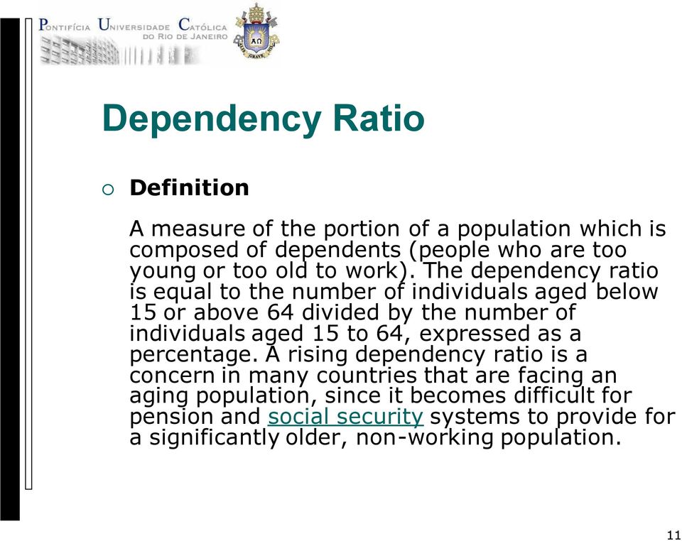 The dependency ratio is equal to the number of individuals aged below 15 or above 64 divided by the number of individuals aged 15 to